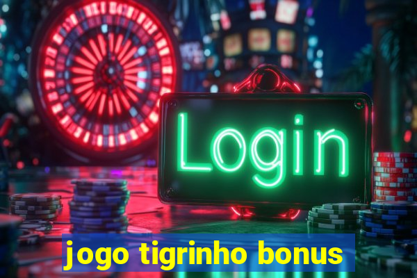 jogo tigrinho bonus